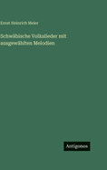 Schw�bische Volkslieder mit ausgew�hlten Melodien