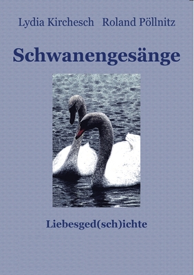 Schwanengesange - Kirchesch, Lydia, and Pollnitz, Roland