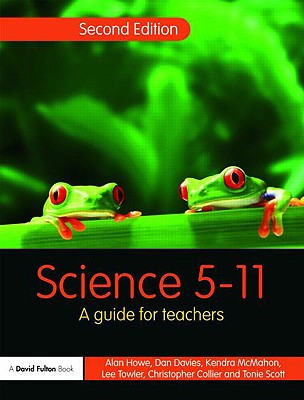 Science 5-11: A Guide for Teachers - Howe, Alan, and Collier, Christopher, and McMahon, Kendra