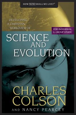 Science and Evolution - Colson, Charles W, and Pearcey, Nancy
