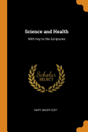 Science and Health: With Key to the Scriptures