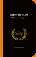 Science and Health: With Key to the Scriptures