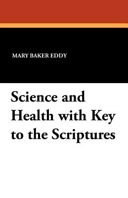 Science and Health with Key to the Scriptures - Eddy, Mary Baker
