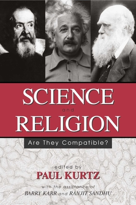 Science and Religion: Are They Compatible? - Kurtz, Paul (Editor), and Karr, Barry (Contributions by), and Sandhu, Ranjit (Contributions by)