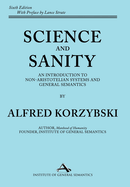 Science and Sanity: An Introduction to Non-Aristotelian Systems and General Semantics Sixth Edition