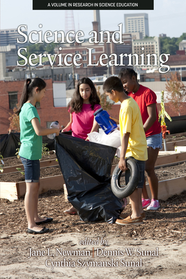 Science and Service Learning - Newman, Jane L. (Editor), and Sunal, Dennis W. (Editor), and Sunal, Cynthia Szymanski (Editor)