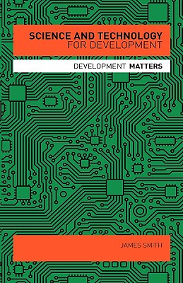 Science and Technology for Development - Smith, Professor James, and Yanacopulos, Helen (Editor)