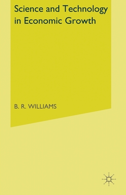 Science and Technology in Economic Growth - Williams, B R (Editor)