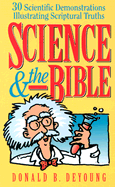 Science and the Bible: 30 Scientific Demonstrations Illustrating Scriptural Truths