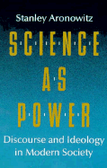 Science as Power: Discourse and Ideology in Modern Society