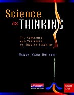 Science as Thinking: The Constants and Variables of Inquiry Teaching, Grades 5-10