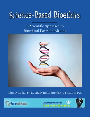 Science Based Bioethics 4th Edition - Fischbach, Ruth, and Loike, John D.