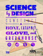 Science by Design: Construct a Boat, Catapult, Glove, and Greenhouse