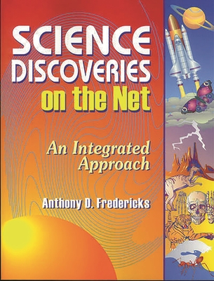 Science Discoveries on the Net: An Integrated Approach - Fredericks, Anthony D