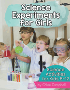 Science Experiments for Girls: Science Activities for Kids 8-12