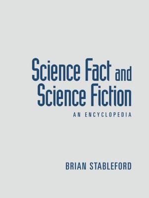 Science Fact and Science Fiction: An Encyclopedia - Stableford, Brian