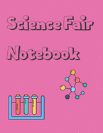 Science Fair Notebook: Research and Lab Experimentation Tracker Documentation Journal