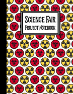 Science Fair Project Notebook: Journal Your Entire Process From Brainstorming, Research, Resources, Lab Experiment, To Final Report