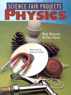 Science Fair Projects: Physics - Bonnet, Bob, and Bonnet, Robert L, and Keen, Dan