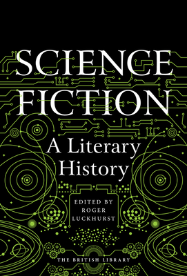 Science Fiction: A Literary History - Luckhurst, Roger (Editor)