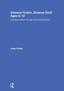 Science Fiction, Science Fact! Ages 8-12: Learning Science Through Well-Loved Stories