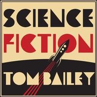 Science Fiction - Tom Bailey
