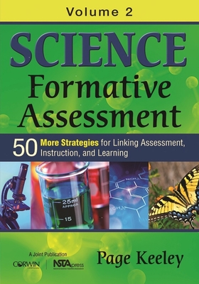 Science Formative Assessment, Volume 2: 50 More Strategies for Linking Assessment, Instruction, and Learning - Keeley, Page D.