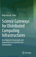 Science Gateways for Distributed Computing Infrastructures: Development Framework and Exploitation by Scientific User Communities