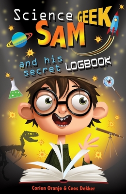 Science Geek Sam and his Secret Logbook - Dekker, Cees, and Oranje, Corien, and van Rijssen, Petra Crofton (Translated by)
