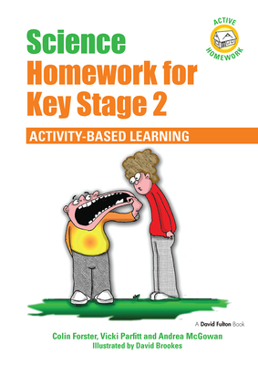 Science Homework for Key Stage 2: Activity-based Learning - Forster, Colin, and Parfitt, Vicki, and McGowan, Andrea