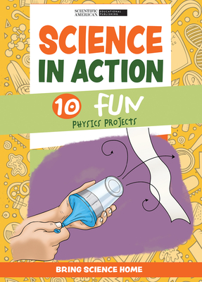Science in Action: 10 Fun Physics Projects - Scientific American Editors (Editor)