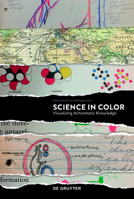 Science in Color: Visualizing Achromatic Knowledge - Bock Von W�lfingen, Bettina (Editor)