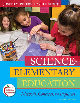 Science in Elementary Education: Methods, Concepts, and Inquiries - Peters, Joseph, and Stout, David