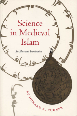 Science in Medieval Islam: An Illustrated Introduction - Turner, Howard R