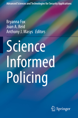 Science Informed Policing - Fox, Bryanna (Editor), and Reid, Joan A (Editor), and Masys, Anthony J (Editor)