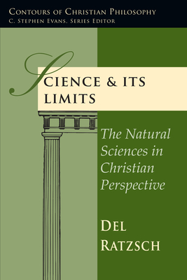 Science & Its Limits: The Natural Sciences in Christian Perspective - Ratzsch, Del