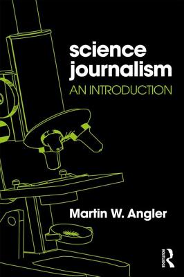 Science Journalism: An Introduction - Angler, Martin
