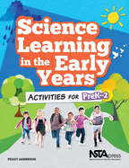 Science Learning in the Early Years: Activities for Prek-2