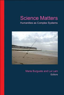 Science Matters: Humanities as Complex Systems - Burguete, Maria (Editor), and Lam, Lui (Editor)