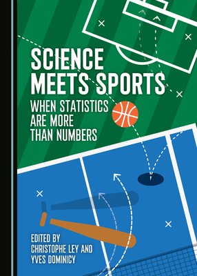 Science Meets Sports: When Statistics Are More Than Numbers - Ley, Christophe, and Dominicy, Yves (Editor)