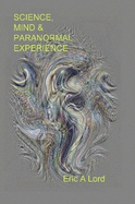 Science, Mind and Paranormal Experience - Lord, Eric