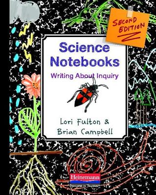 Science Notebooks, Second Edition: Writing about Inquiry - Fulton, Lori, Professor, and Campbell, Brian, Dr.