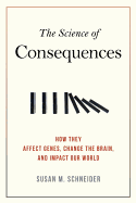 Science of Consequences: How They Affect Genes, Change the Brain, and Impact Our World