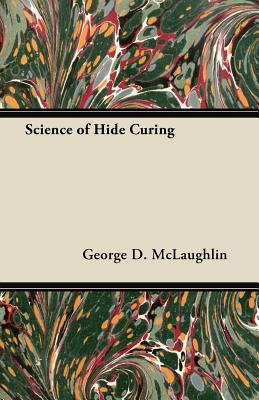 Science of Hide Curing - McLaughlin, George D.