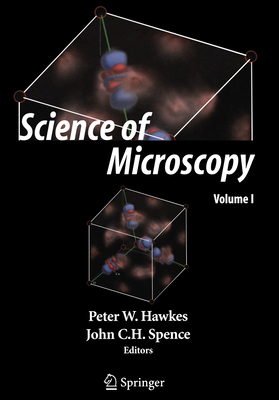 Science of Microscopy - Hawkes, P W (Editor), and Spence, John C H (Editor)