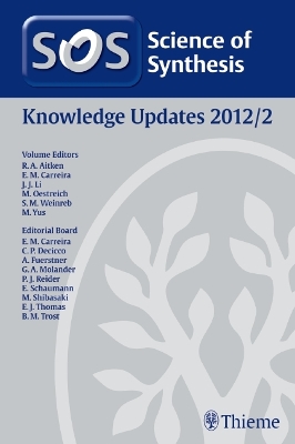 Science of Synthesis Knowledge Updates 2012 Vol. 2 - Aitken, R. Alan (Editor), and Carreira, Erick M. (Editor), and Aggarwal, Pooja (Contributions by)