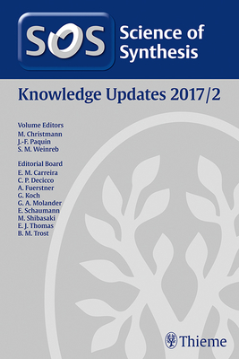 Science of Synthesis Knowledge Updates 2017 Vol. 2 - Christmann, Mathias (Editor), and Paquin, Jean-Francois (Editor), and Weinreb, Steven M (Editor)