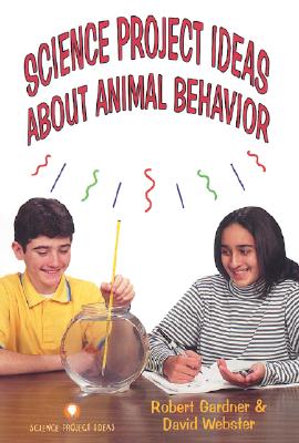 Science Project Ideas about Animal Behavior - Gardner, Robert, and Webster, David