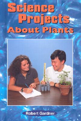Science Projects about Plants - Gardner, Robert