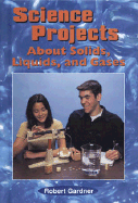 Science Projects about Solids, Liquids, and Gases